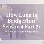 How Long Is Bridgerton Season 4 Part 2 Full Runtime - NewsNation Online How Long Is Bridgerton Season 4 Part 2 runtime and episode length